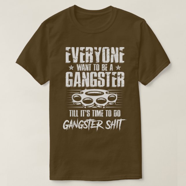 Camiseta Todo mundo quer ser um gangster até que seja hora  (Frente do Design)