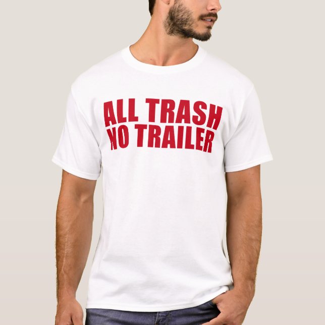 Camiseta Todo O Lixo Sem Trailer Engraçado Raios Todo Lixo (Frente)
