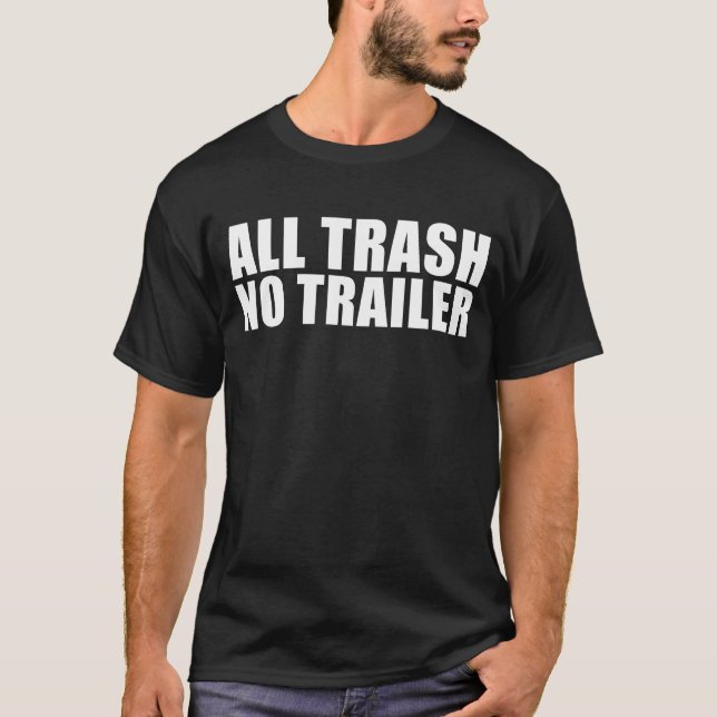 Camiseta Todo O Lixo Sem Trailer Engraçado Raios Todo Lixo (Frente)