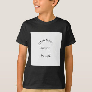 Camiseta Todo O Meu Dinheiro Vai Para A Minha Esposa.