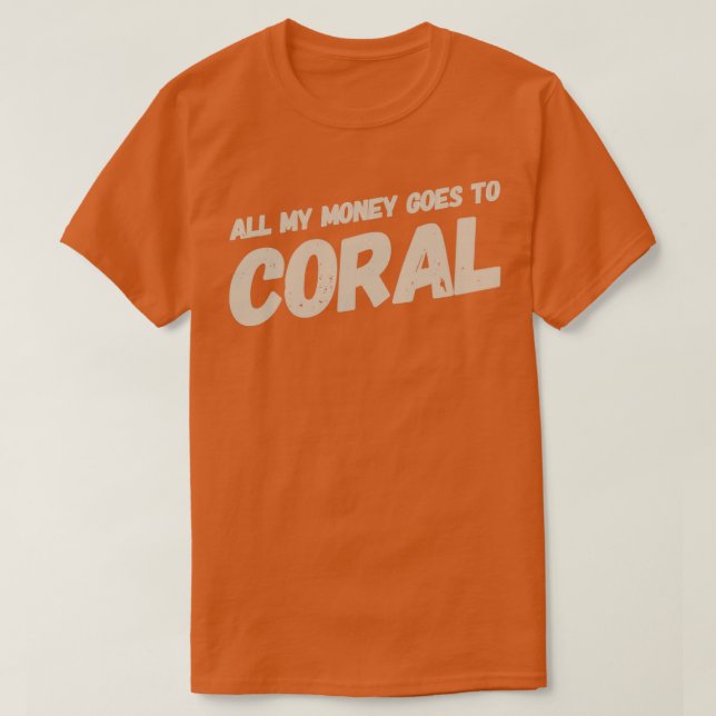 Camiseta Todo O Meu Dinheiro Vai Para O Monocromo Coral (Frente do Design)
