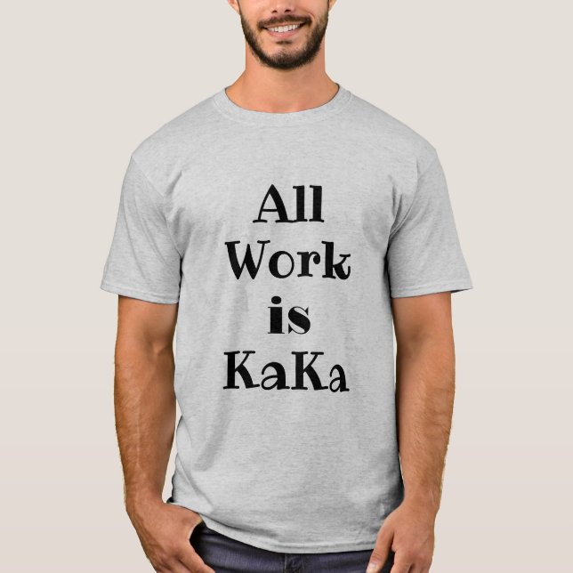 Camiseta Todo o trabalho é KaKa T-Shirt (Frente)