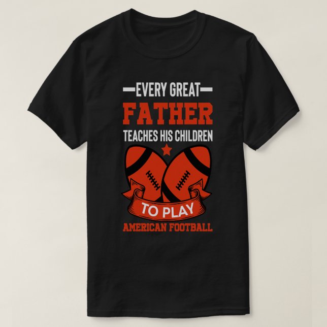 Camiseta Todo pai excelente ensina seus filhos a brincar de (Frente do Design)