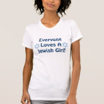 Camiseta Todos ama uma menina judaica<br><div class="desc">Um presente do divertimento para qualquer galão judaico!</div>