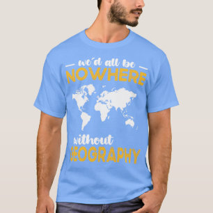 Camiseta Todos Não Estarão Em Lugar Nenhum Sem Geografia