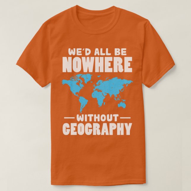 Camiseta Todos Não Estarão Em Lugar Nenhum Sem Geografia (Frente do Design)