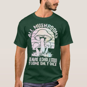 Camiseta todos os cogumelos são comestíveis, mas alguns só