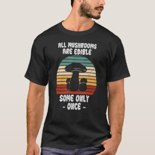 Camiseta Todos Os Cogumelos São Comestíveis Uma Única Vez,