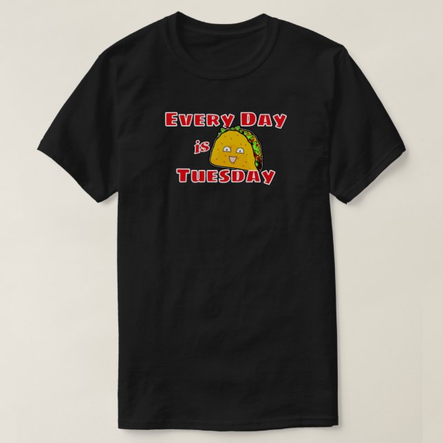 Camiseta Todos os dias é Taco na terça-feira (Frente do Design)