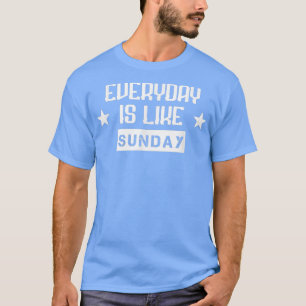 Camiseta Todos os Dias São Como Domingo Humor Engraçado Sar