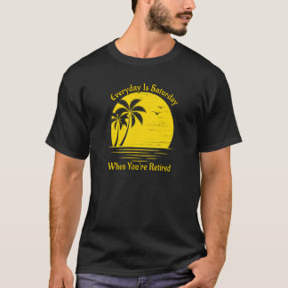 Camiseta Todos Os Dias São Sábados Quando Se Aposenta O Sun