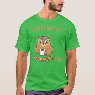 Camiseta Todos os Dias São Um Dia de Café Coruja Engraçada