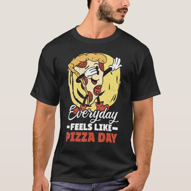 Camiseta Todos Os Dias Sente-Se Como Pizza Day Citação Humo (Frente)
