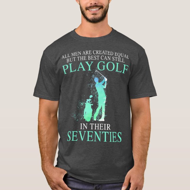 Camiseta Todos os homens melhores ainda podem jogar golfe (Frente)