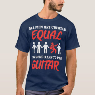 Camiseta Todos os homens são criados iguais, e alguns apren