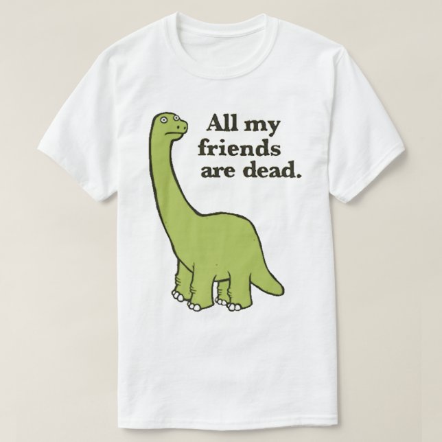 Camiseta Todos os meus amigos são Dinossauros Mortos (Frente do Design)