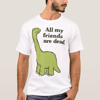 Camiseta Todos os meus amigos são Dinossauros Mortos