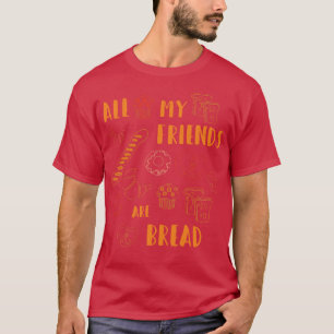 Camiseta Todos Os Meus Amigos São Pão Engraçado Pão Frio Po