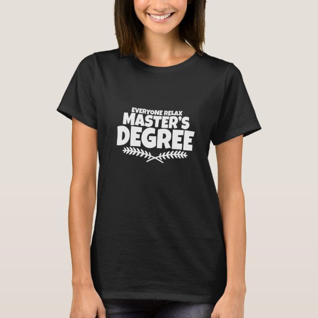 Camiseta Todos Relaxem Eu Tenho Mestrado (Frente)