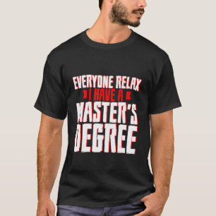 Camiseta Todos Relaxem Eu Tenho Um Mestrado