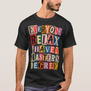 Camiseta Todos Relaxem Tenho Um Mestrado Engraçado