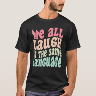 Camiseta Todos rimos da mesma tolerância linguística e mi