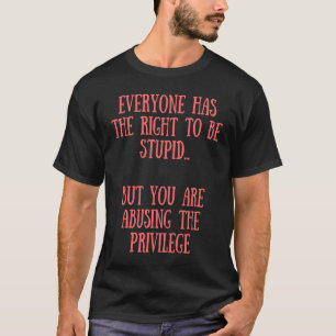 Camiseta Todos têm o direito de ser estúpidos