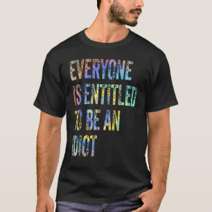 Camiseta Todos Têm O Direito De Ser Um Idiota Sarcástico