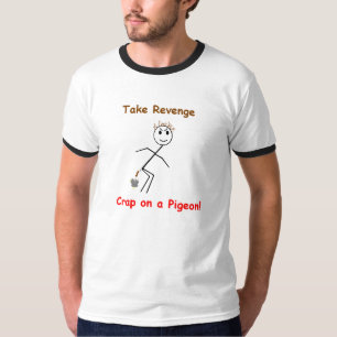 Camiseta Tome o excremento da vingança em um pombo!