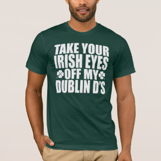 Camiseta Tome seus olhos irlandeses fora de meus d de