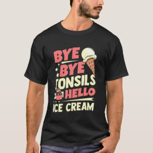 Camiseta Tonsillitis Surgery Tye Tchau Tonsils Olá Ice Crea