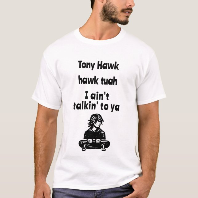 Camiseta Tony Hawk, hawk tuah, eu não estou falando com voc (Frente)