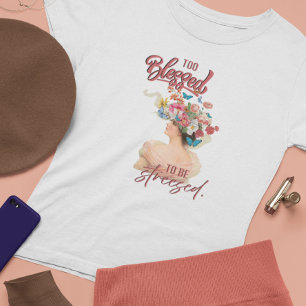 Camiseta Too Blessed to be Stressed