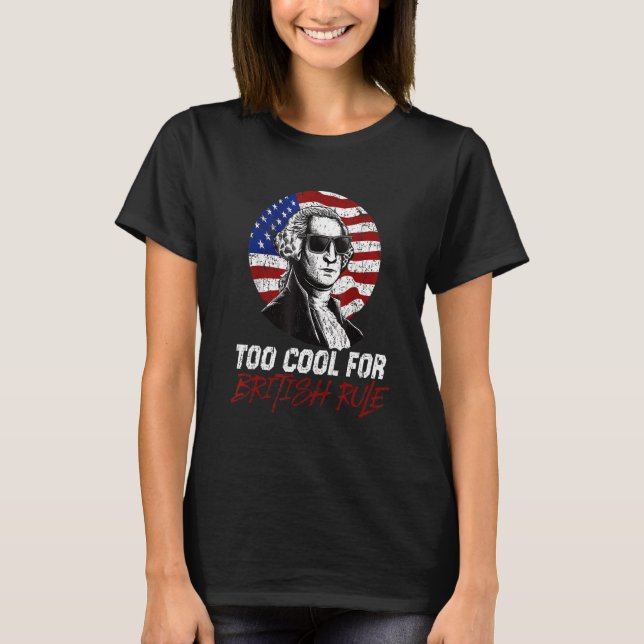 Camiseta Too Cool For British Rule  4th July (Frente)