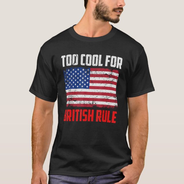 Camiseta Too Cool For British Rule  4th July Usa Flag (Frente)