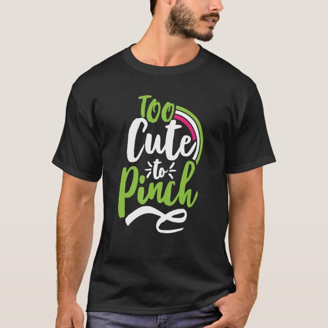 Camiseta Too Cute To Pinch Sarcastic St Patrick's Day Costu (Frente)
