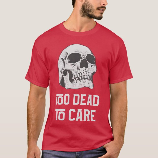 Camiseta Too dead to care quote with friends (Frente)
