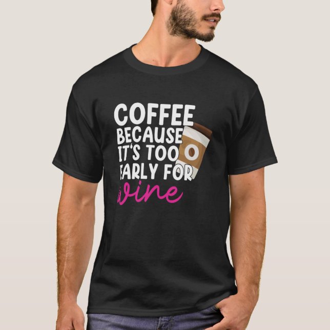 Camiseta Too Early For Wine Drinking Coffee Drinker Graphic (Frente)