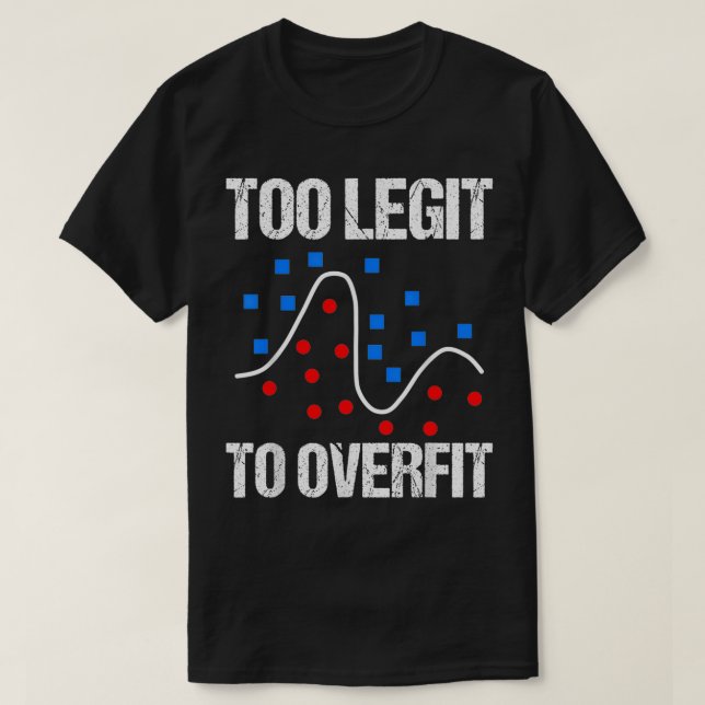 Camiseta Too legit to overfit data scientist gift  (Frente do Design)