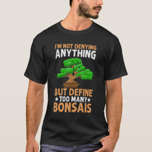 Camiseta Too Many Bonsais Bonsai Tree Bonsai