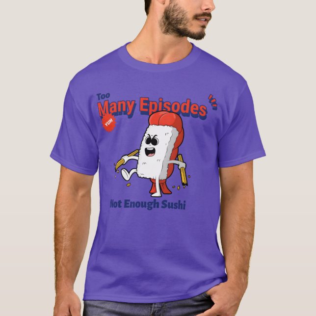 Camiseta Too Many Episodes Not Enough Sushi Anime Food funn (Frente)