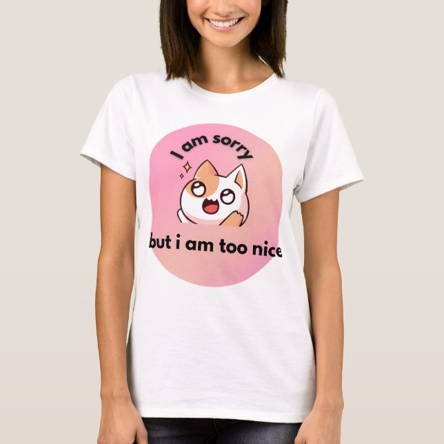 Camiseta Too Nice Cat ,  Funny Quote T-Shirt (Frente)