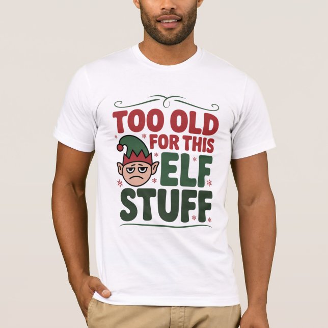 Camiseta Too Old for This Elf Stuff Shirt (Frente)