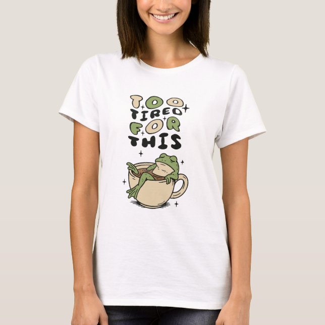 Camiseta Too Tired for This frog in tea cup (Frente)