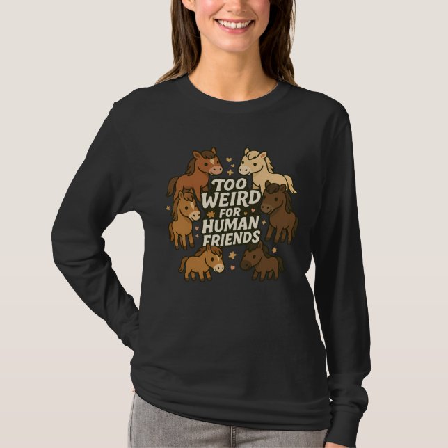 Camiseta Too Weird for Human Friends - Horse (Frente)
