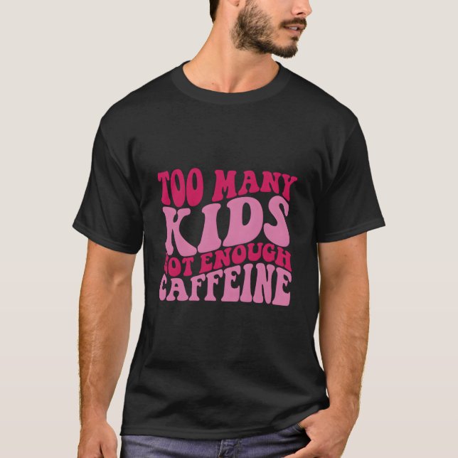 Camiseta Too Y Not Enough Caffeine (Frente)