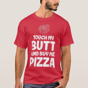 Camiseta Toque Meu Bumbum E Comprar Pizza Para Engraçado Te