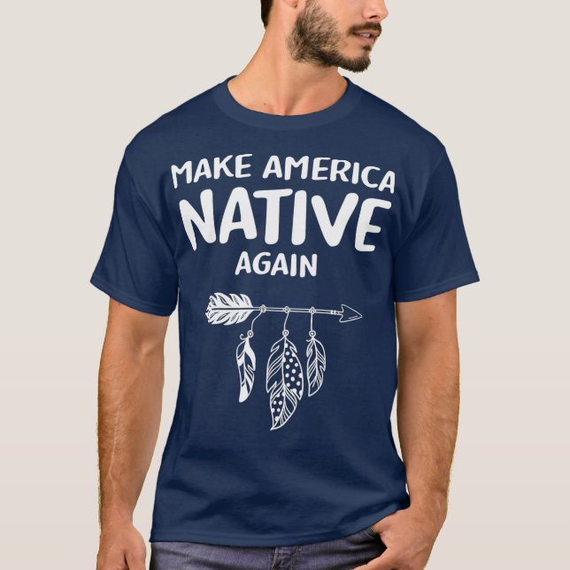 Camiseta Tornar a América nativa de novo Indígenas nativa (Frente)
