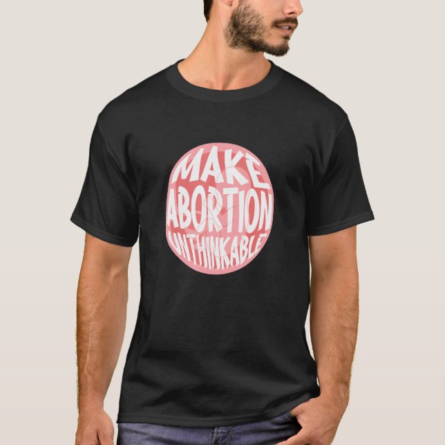 Camiseta Tornar o Aborto Impensável Anti-Aborto Pró-Vida (Frente)