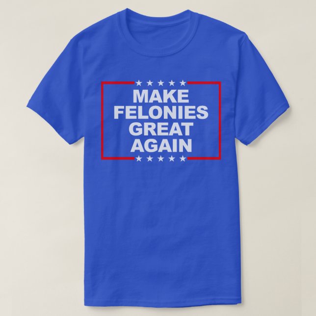Camiseta Tornar os Felonies Excelentes Novamente 1 (Frente do Design)